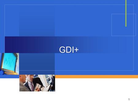 GDI+ 1. Objectives 2 GDI+ class  Create and render Graphic  Display information on the computer screen, printer 3.