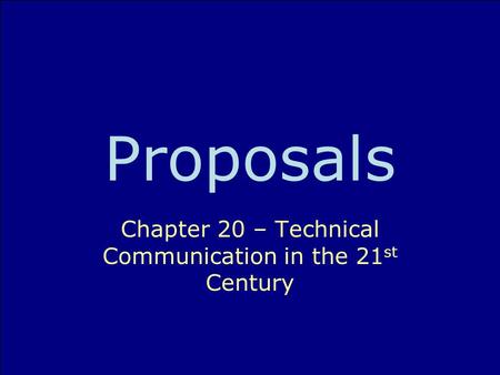 Proposals Chapter 20 – Technical Communication in the 21 st Century.