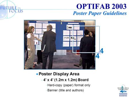 C ENTER FOR O PTICS M ANUFACTURING OPTIFAB 2003 Poster Paper Guidelines  Poster Display Area  4’ x 4’ (1.2m x 1.2m) Board Hard-copy (paper) format only.