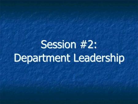 Session #2: Department Leadership. Department Leadership 3 Different Types of Leadership: 3 Different Types of Leadership: Visionary Visionary Manager.