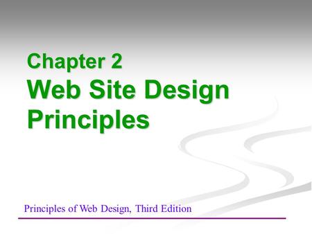 Chapter 2 Web Site Design Principles Principles of Web Design, Third Edition.