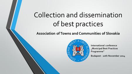 Collection and dissemination of best practices International conference „Municipal Best Practices Programme” Budapest - 20th November 2014 Association.