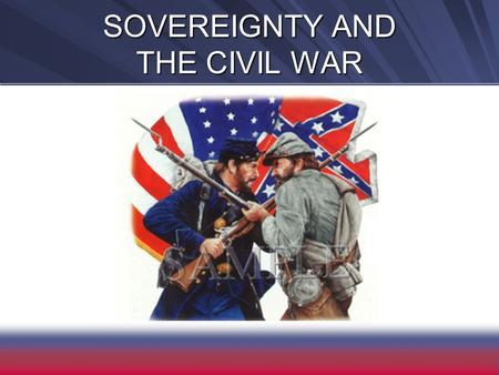 SOVEREIGNTY AND THE CIVIL WAR. DIVIDED SOVEREIGNTY Early views –Divine right of kings –Locke--consent of governed.