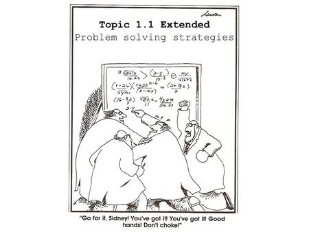 Topic 1.1 Extended Problem solving strategies  One of the main “headaches” of physics has traditionally been the problem solving aspect of it.  Generally,