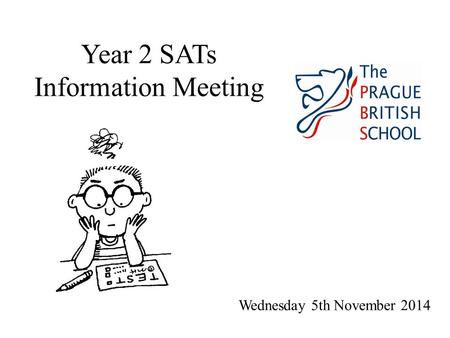 Year 2 SATs Information Meeting Wednesday 5th November 2014.