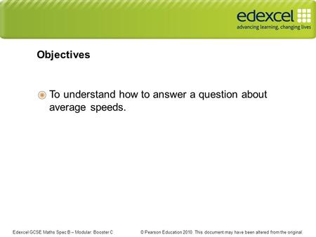 Edexcel GCSE Maths Spec B – Modular: Booster C © Pearson Education 2010. This document may have been altered from the original. To understand how to answer.