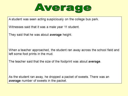 A student was seen acting suspiciously on the college bus park. Witnesses said that it was a male year 11 student. They said that he was about average.