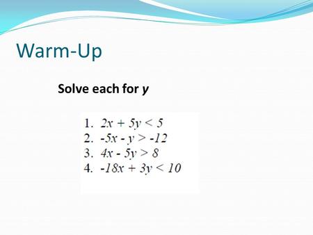 Warm-Up Solve each for y. Graphing Inequalities Do you know “Boundary”? Do you know “Half-Plane”?