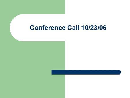 Conference Call 10/23/06. Questions to Consider Is U.S. economy Slowing? If so, how fast is economy slowing? What about inflation?