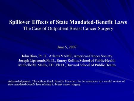 Spillover Effects of State Mandated-Benefit Laws The Case of Outpatient Breast Cancer Surgery June 5, 2007 John Bian, Ph.D., Atlanta VAMC, American Cancer.