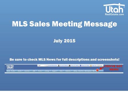 MLS Sales Meeting Message July 2015 Be sure to check MLS News for full descriptions and screenshots!