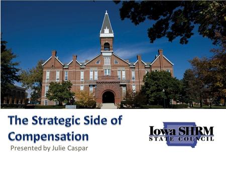 Presented by Julie Caspar. Cris Wildermuth, Ed.D., SPHR Assistant Professor Drake University Adult Learning & Organizational Performance