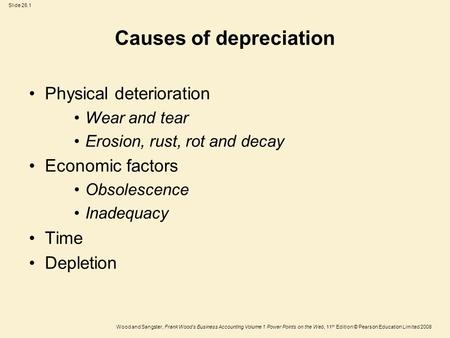 Slide 26.1 Wood and Sangster, Frank Wood's Business Accounting Volume 1 Power Points on the Web, 11 th Edition © Pearson Education Limited 2008 Causes.