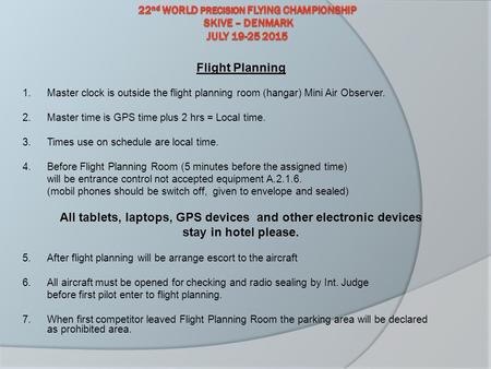 Flight Planning 1.Master clock is outside the flight planning room (hangar) Mini Air Observer. 2.Master time is GPS time plus 2 hrs = Local time. 3.Times.