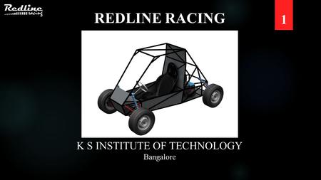 1 REDLINE RACING K S INSTITUTE OF TECHNOLOGY Bangalore.