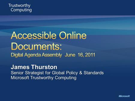 James Thurston Senior Strategist for Global Policy & Standards Microsoft Trustworthy Computing.