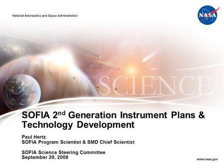 SOFIA 2 nd Generation Instrument Plans & Technology Development Paul Hertz SOFIA Program Scientist & SMD Chief Scientist SOFIA Science Steering Committee.