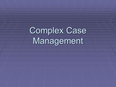 Complex Case Management. Complex Management  Heart Failure  Chronic Obstructive Pulmonary Disease  Frail Elderly.