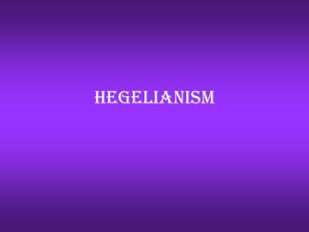 Hegelianism.