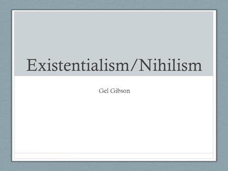 Existentialism/Nihilism Gel Gibson. Contents Existentialism Nihilism Differences Crime and Punishment www.businessinsider.com.