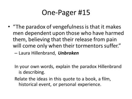 One-Pager #15 “The paradox of vengefulness is that it makes men dependent upon those who have harmed them, believing that their release from pain will.