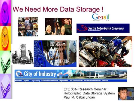 EcE 301- Research Seminar I Holographic Data Storage System Paul M. Cabacungan We Need More Data Storage !