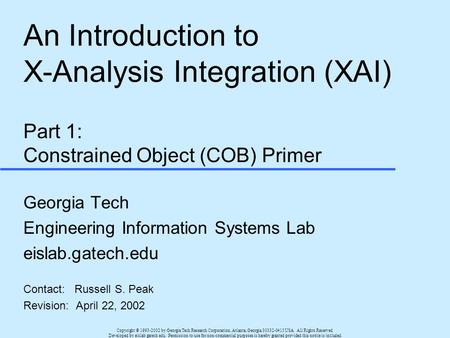 An Introduction to X-Analysis Integration (XAI) Part 1: Constrained Object (COB) Primer Georgia Tech Engineering Information Systems Lab eislab.gatech.edu.