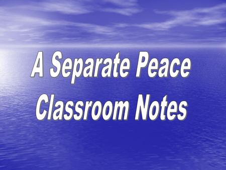 A Separate Peace Chapter 1: Recap Frame Story-stories within a story Frame Story-stories within a story –Outer frame: He’s visiting the school fifteen.