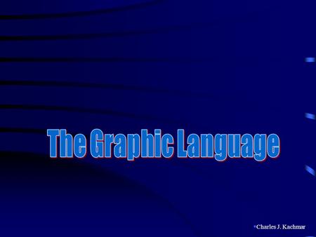  Charles J. Kachmar. Drafting is a graphic language having its own alphabet and grammar. It requires visualization and implementation Two main classes.