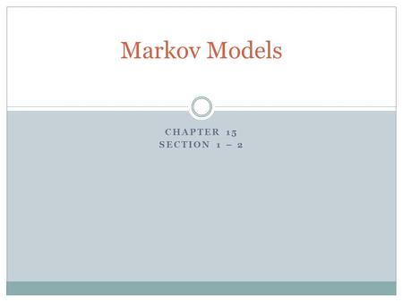 CHAPTER 15 SECTION 1 – 2 Markov Models. Outline Probabilistic Inference Bayes Rule Markov Chains.