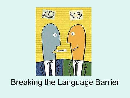 Breaking the Language Barrier. English is a very difficult la nguage, even for native spe akers. In this class, I want to talk abo ut some common areas.