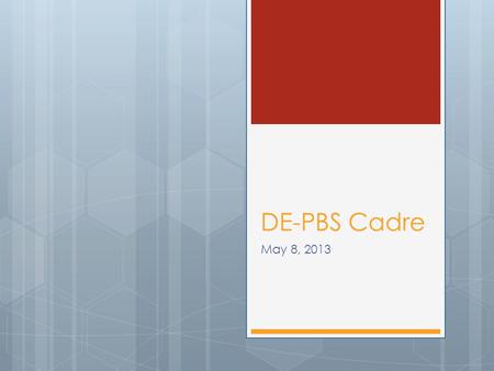 DE-PBS Cadre May 8, 2013. Appreciation “Gratitude makes sense of our past, brings peace for today, and creates a vision for tomorrow” -Melody Beattie.