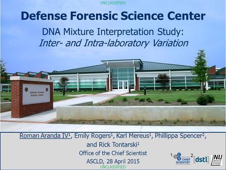 UNCLASSIFIED Defense Forensic Science Center DNA Mixture Interpretation Study: Inter- and Intra-laboratory Variation Roman Aranda IV 1, Emily Rogers 1,