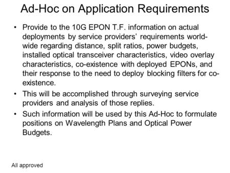 Ad-Hoc on Application Requirements Provide to the 10G EPON T.F. information on actual deployments by service providers’ requirements world- wide regarding.