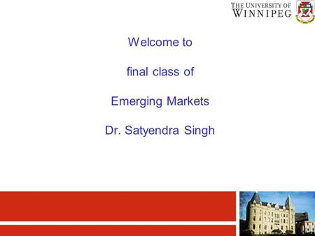 Welcome to final class of Emerging Markets Dr. Satyendra Singh.