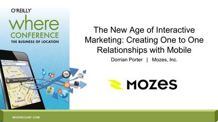 The New Age of Interactive Marketing: Creating One to One Relationships with Mobile Dorrian Porter | Mozes, Inc.