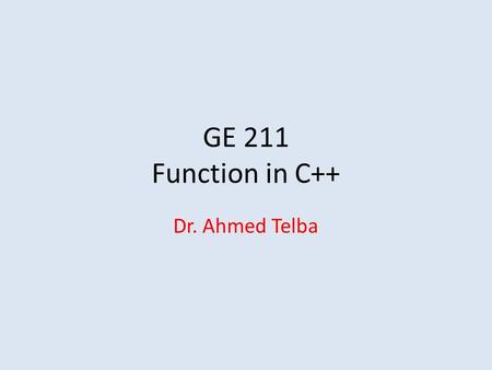 GE 211 Function in C++ Dr. Ahmed Telba. 2 3.3Math Library Functions Defining a Function: The general form of a C++ function definition is as follows: