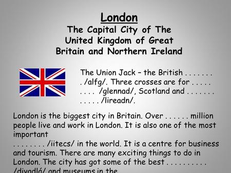 London The Capital City of The United Kingdom of Great Britain and Northern Ireland The Union Jack – the British . . . . . . . . /alfg/. Three crosses.