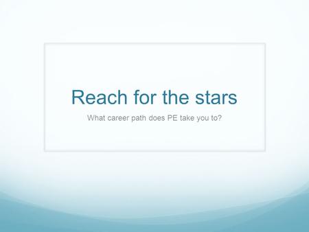 Reach for the stars What career path does PE take you to?