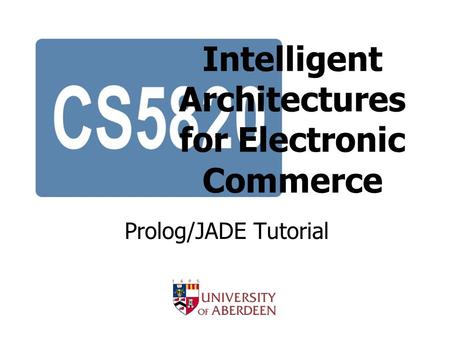 Intelligent Architectures for Electronic Commerce Prolog/JADE Tutorial.