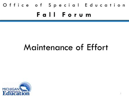 Maintenance of Effort Office of Special Education Fall Forum 1.