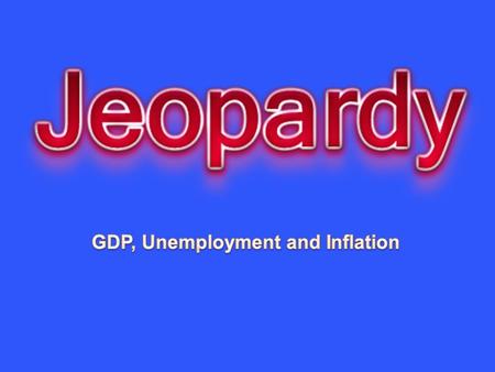 GDP Business Cycle GDP Growth Unemploy ment Inflation 10 20 30 40 50.