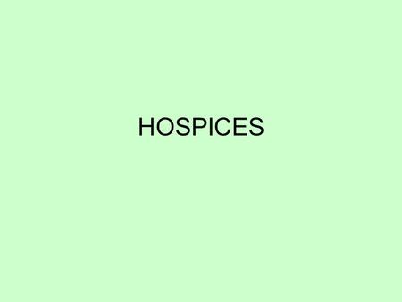 HOSPICES. HISTORY The word ‘hospice’ is derived from ‘the hospitium’, that part of the monastery where traditionally help was given to travellers, the.