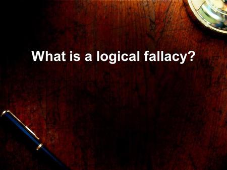 What is a logical fallacy?