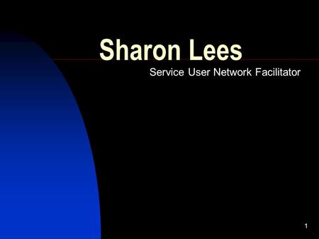 1 Sharon Lees Service User Network Facilitator 2 This is me! I live in Rossendale Social Services Employment Services Hospice.