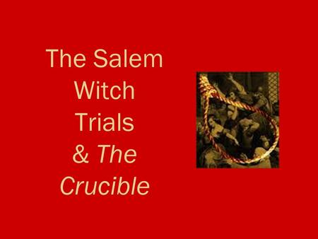 The Salem Witch Trials & The Crucible