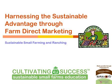 Harnessing the Sustainable Advantage through Farm Direct Marketing Sustainable Small Farming and Ranching.