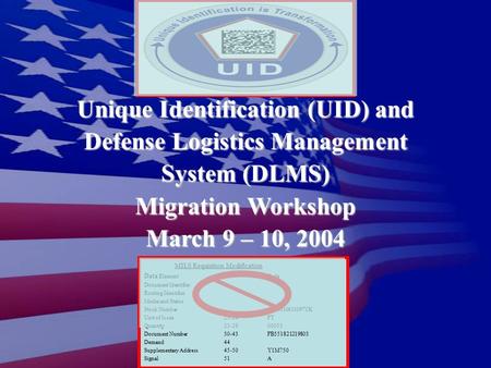 1 Unique Identification (UID) and Defense Logistics Management System (DLMS) Migration Workshop March 9 – 10, 2004 MILS Requisition Modification Data ElementCard.