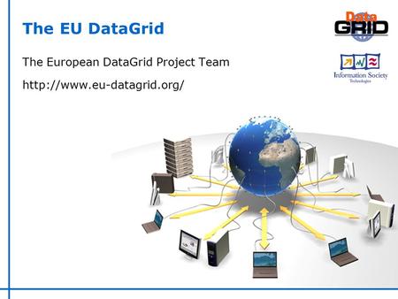 The European DataGrid Project Team  The EU DataGrid.