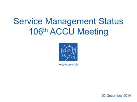 Service Management Status 106 th ACCU Meeting 02 December 2014.